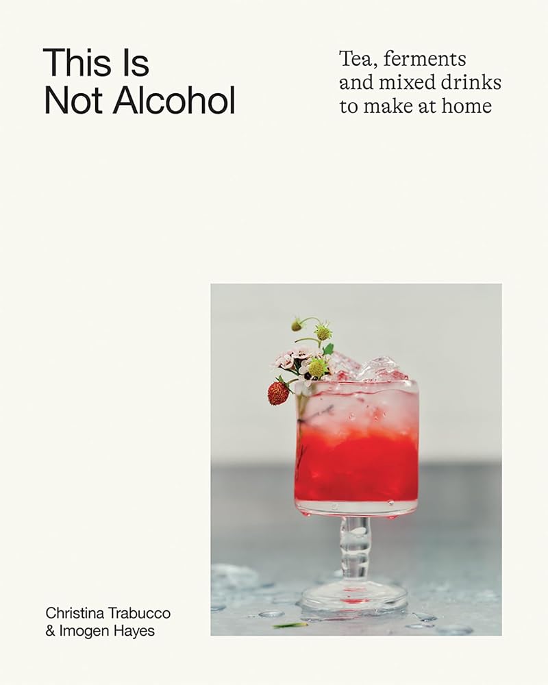 This Is Not Alcohol: Teas, Ferments and Mixed Drinks to Make at Home cover image