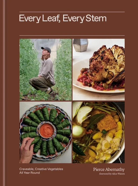 Every Leaf, Every Stem: Craveable, Creative Vegetables All Year Round