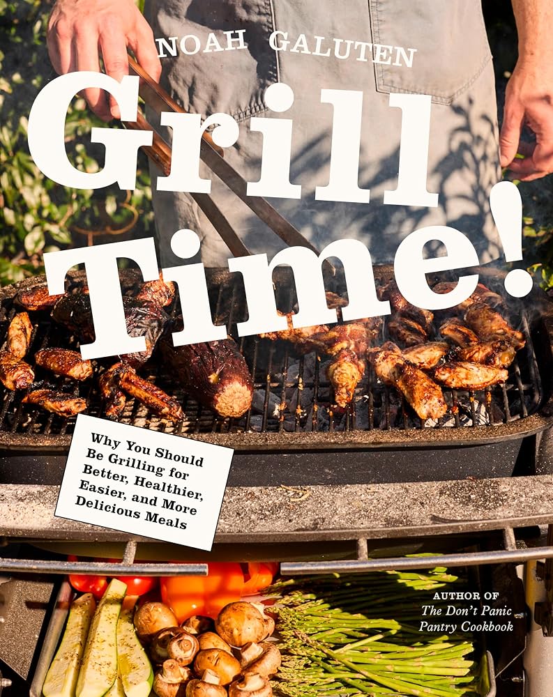 Grill Time!: Why You Should Be Grilling for Better, Healthier, Easier, and More Delicious Meals: A Cookbook cover image