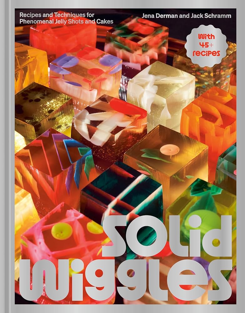 Solid Wiggles: Recipes and Techniques for Phenomenal Jelly Shots and Cakes cover image