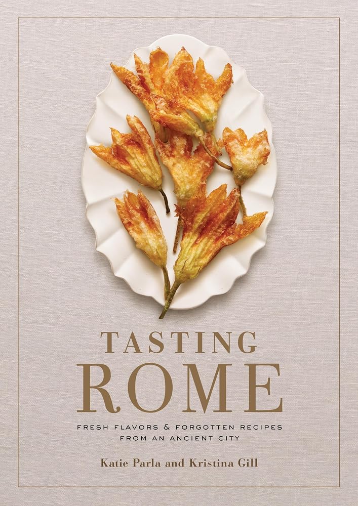 Tasting Rome: Fresh Flavors and Forgotten Recipes from an Ancient City: A Cookbook cover image