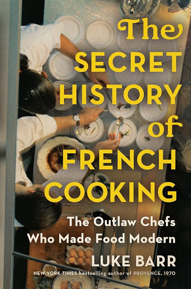 The Secret History of French Cooking: The Outlaw Chefs Who Made Food Modern cover image