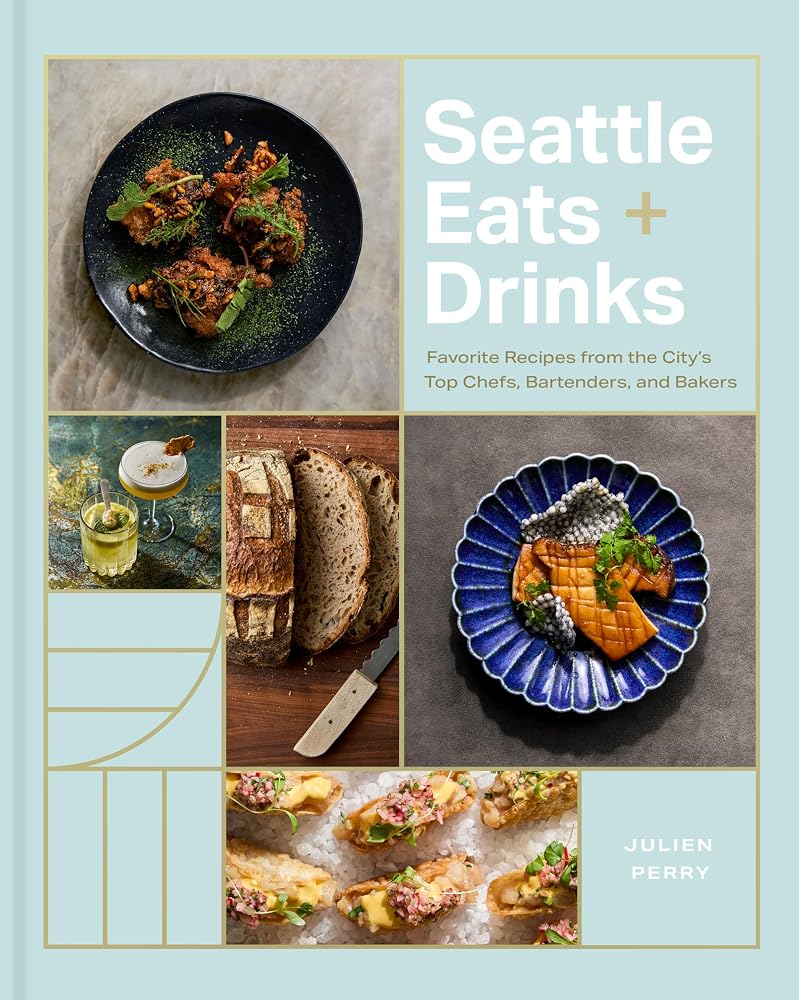 Seattle Eats + Drinks: Favorite Recipes from the City’s Top Chefs, Bartenders, and Bakers (City Cooks) cover image