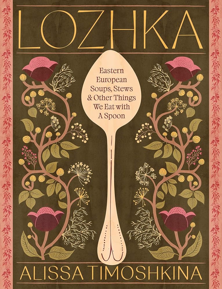 Lozhka: Eastern European Soups, Stews & Other Things We Eat with a Spoon cover image