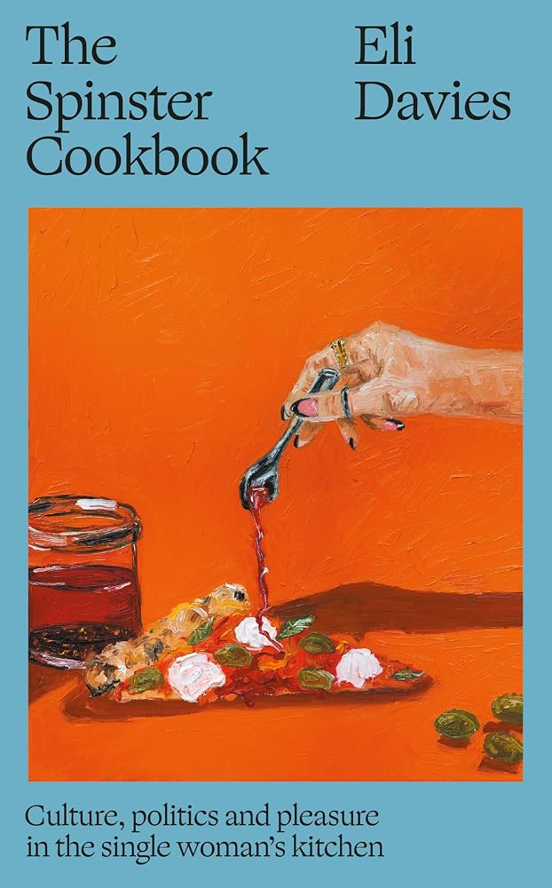 The Spinster Cookbook: Culture, politics and pleasure in the single woman's kitchen cover image