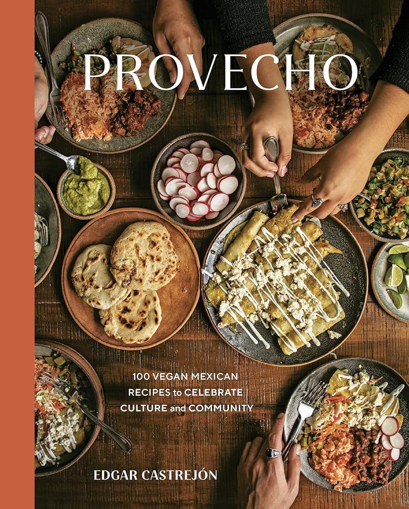 Provecho: 100 Vegan Mexican Recipes to Celebrate Culture and Community [A Cookbook] cover image