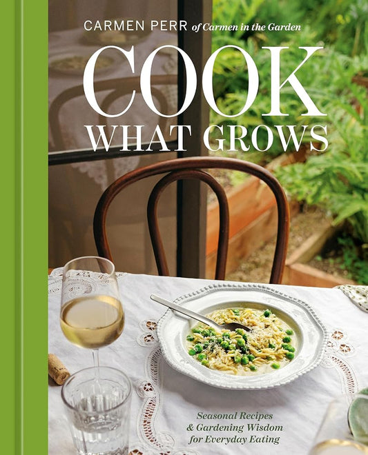 Cook What Grows: Seasonal Recipes & Gardening Wisdom for Everyday Eating [A Seasonal Cookbook and Home Gardening Guide] cover image