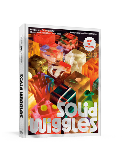 Solid Wiggles: Recipes and Techniques for Phenomenal Jelly Shots and Cakes