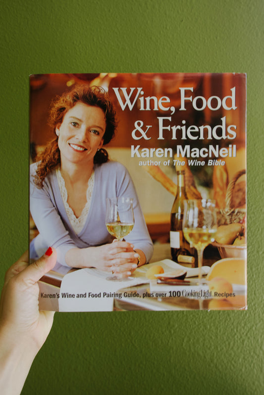 Wine, Food & Friends: Karen's Wine and Food Pairing Guide, Plus Over 100 Cooking Light Recipes (Used) 2006