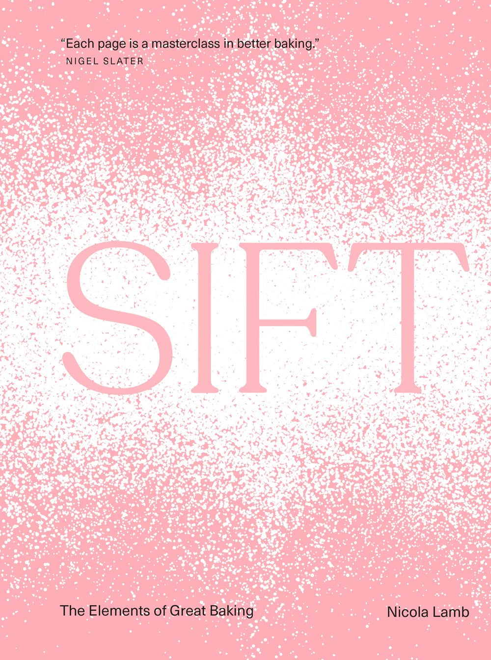 Sift (US Edition) : The Elements of Great Baking