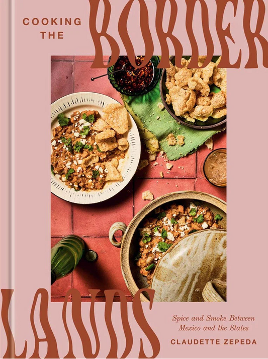 Preorder [6/2/26] Cooking the Borderlands: Spice and Smoke Between Mexico and the States