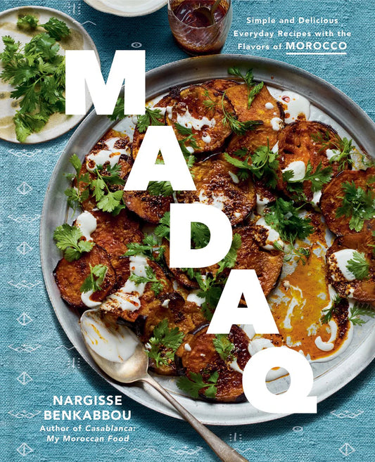 Madaq : Simple and Delicious Everyday Recipes with the Flavors of Morocco