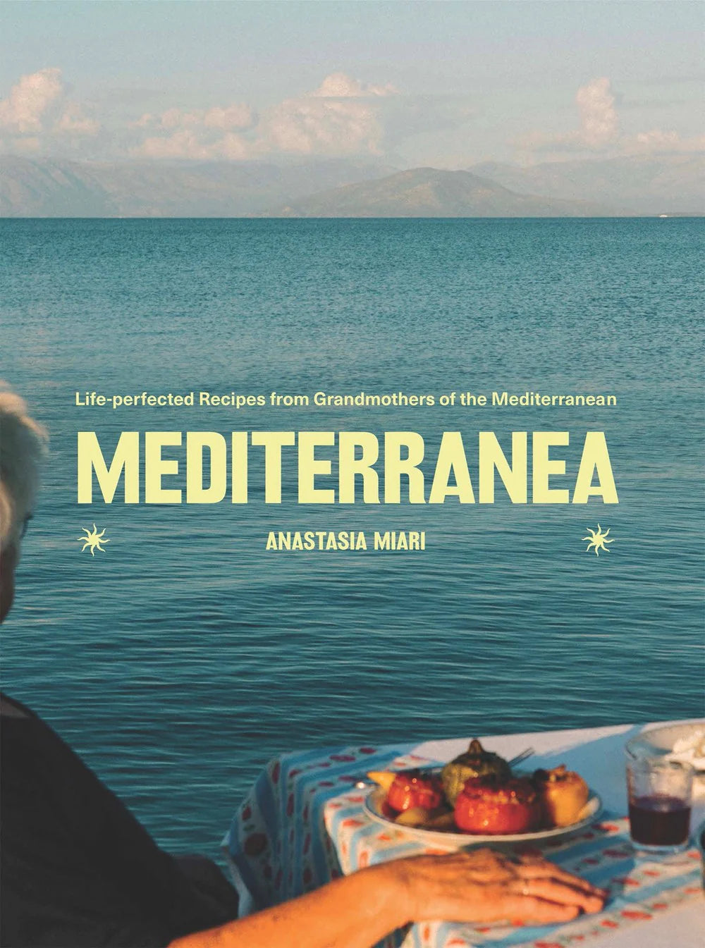 Mediterranea : Life-perfected Recipes from Grandmothers of the Mediterranean