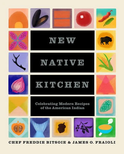 New Native Kitchen : Celebrating Modern Recipes of the American Indian