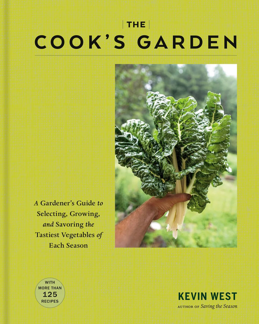 The Cook's Garden : A Gardener's Guide to Selecting, Growing, and Savoring the Tastiest Vegetables of Each Season